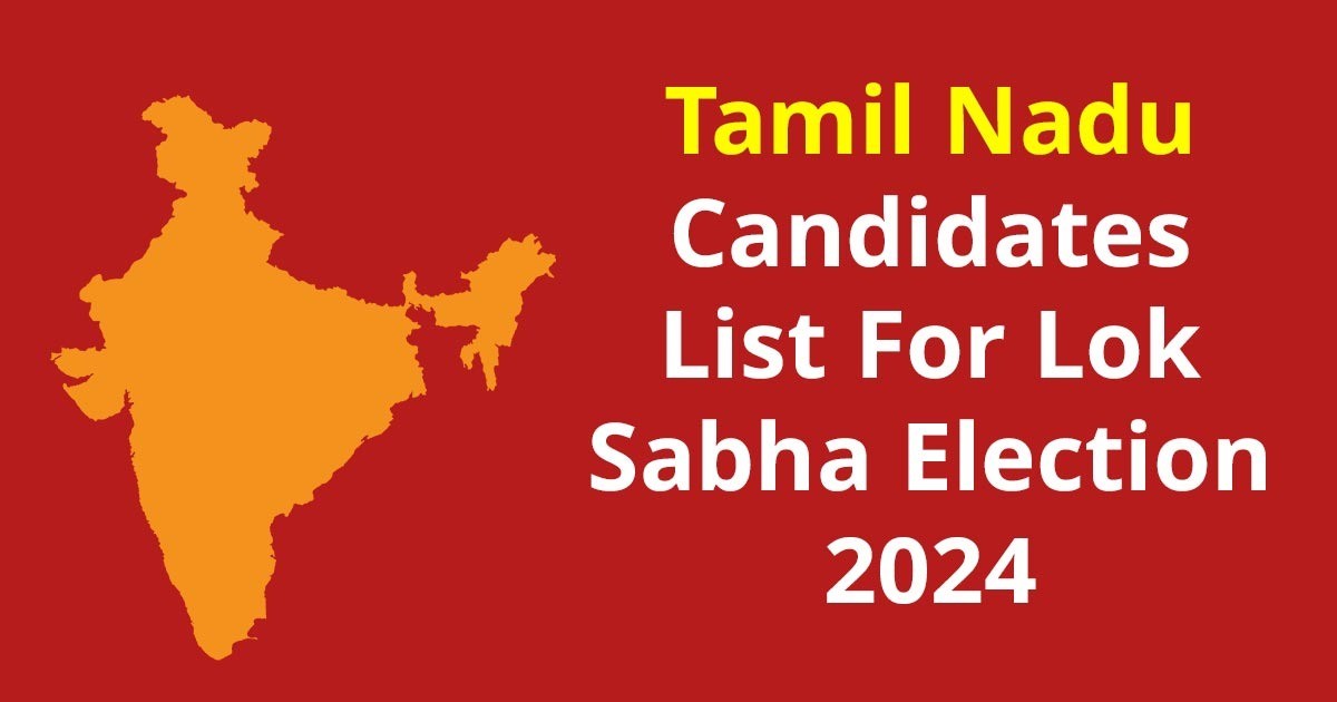 Tamil Nadu Candidates List For Lok Sabha Election 2024 Lok Sabha