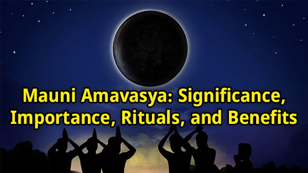 Mauni Amavasya: Significance, Importance, Rituals, and Benefits