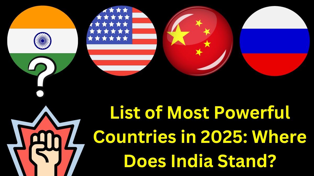 List of Most Powerful Countries in 2025: Where Does India Stand?