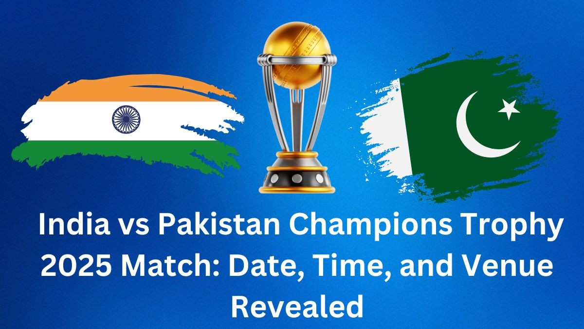 India vs Pakistan Champions Trophy 2025 Match: Date, Time, and Venue Revealed