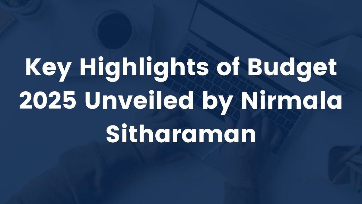 Key Highlights of Budget 2025 Unveiled by Nirmala Sitharaman