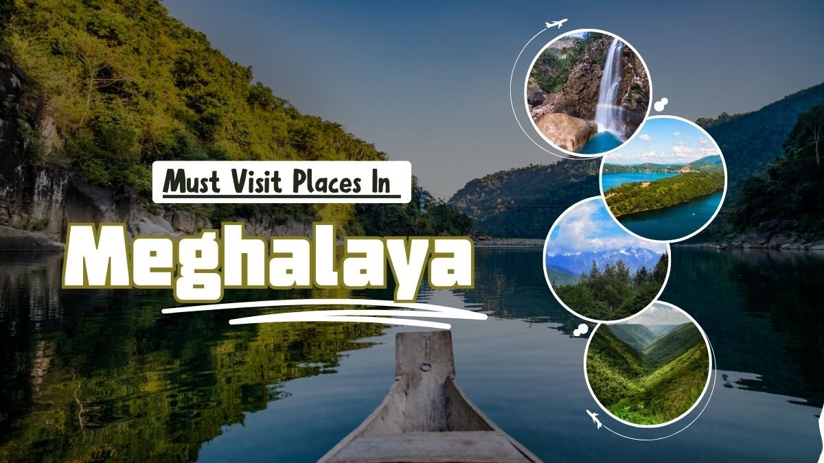 Top Must-Visit Places in Meghalaya: Explore the Abode of Clouds