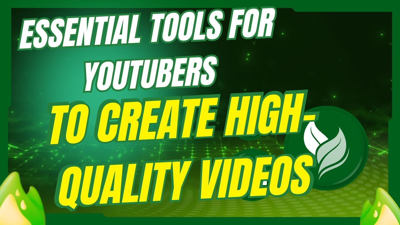 Essential Tools for YouTubers to Create High-Quality Videos