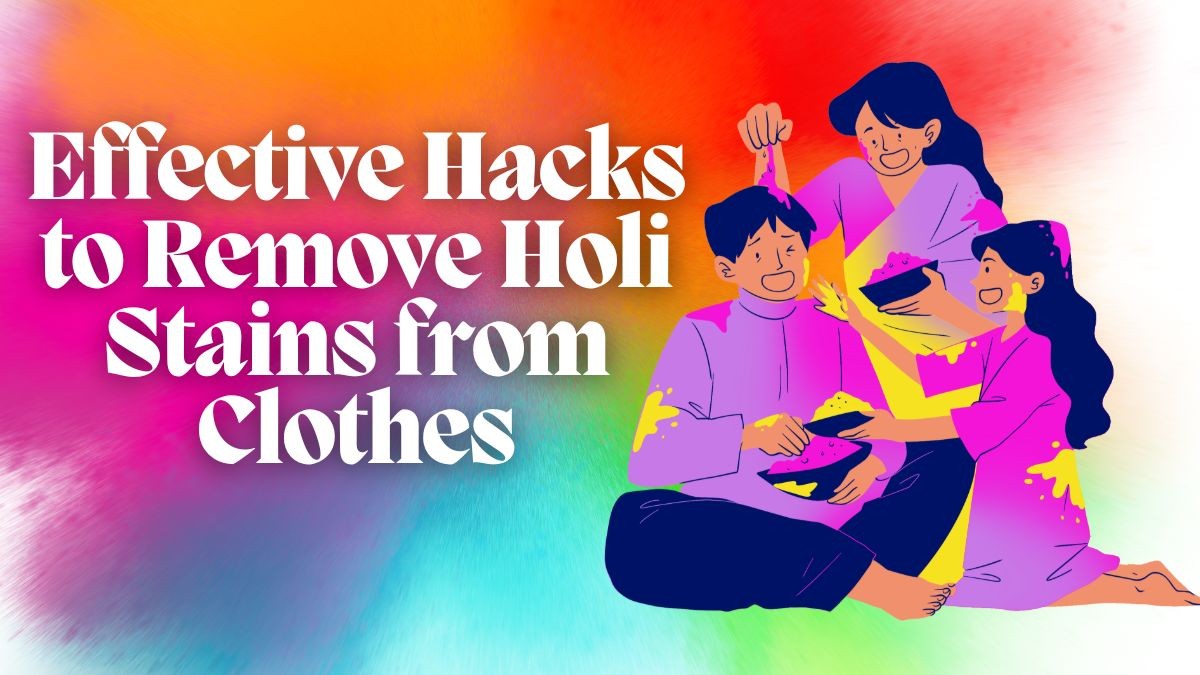 Holi 2025: Effective Hacks to Remove Holi Stains from Clothes