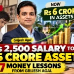 Rs 2,500 Salary to Rs 6 Crore Assets: 7 Money Lessons from Grijesh Agal