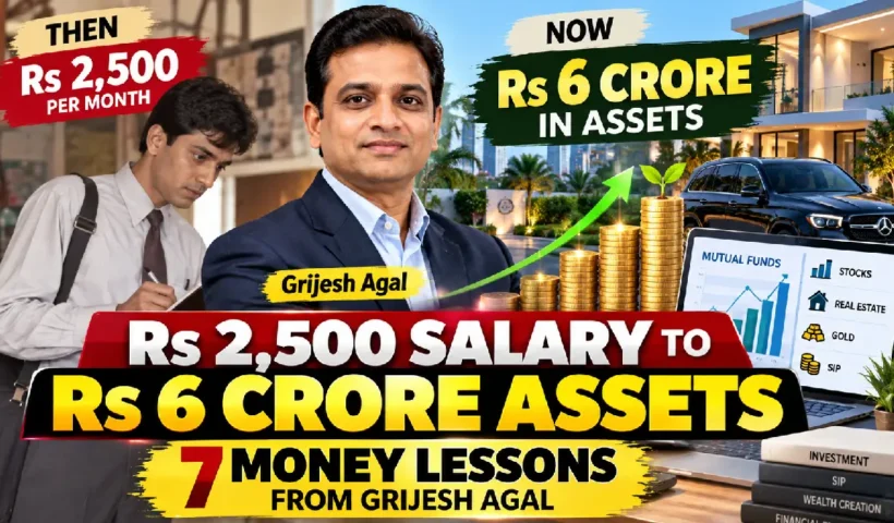 Rs 2,500 Salary to Rs 6 Crore Assets: 7 Money Lessons from Grijesh Agal