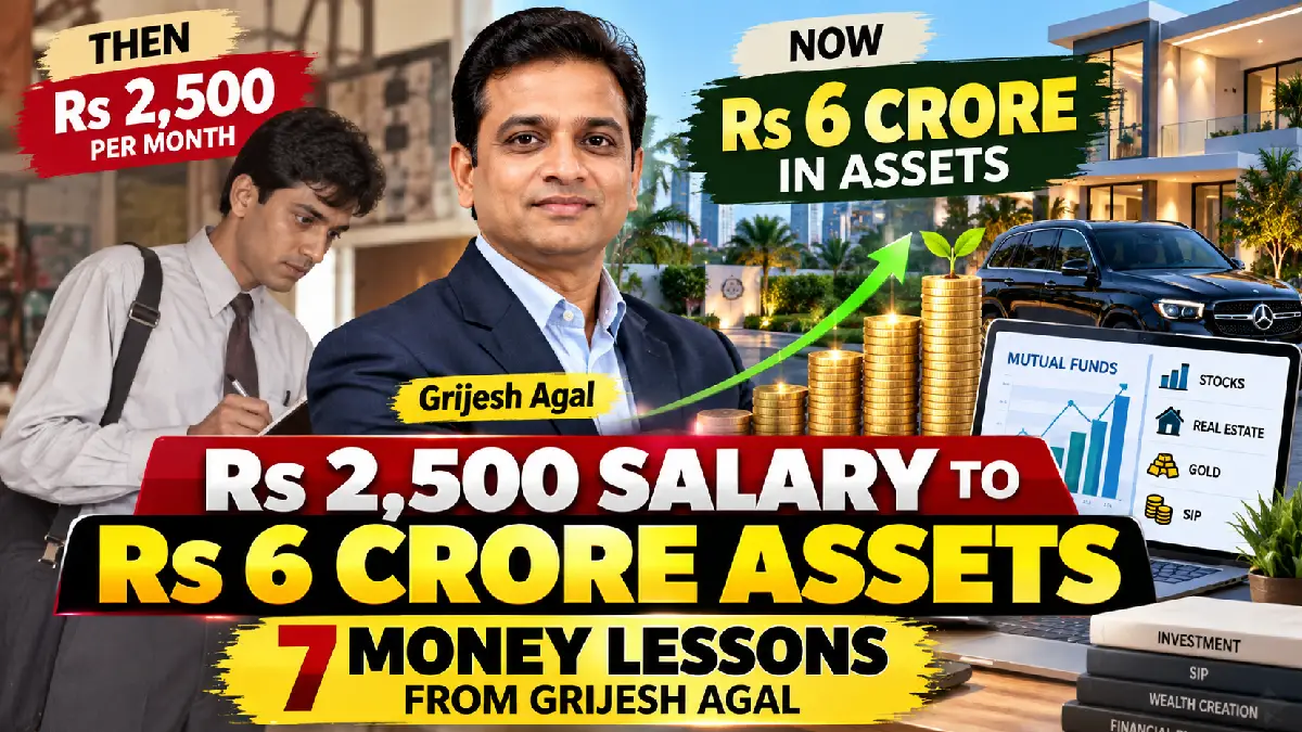 Rs 2,500 Salary to Rs 6 Crore Assets: 7 Money Lessons from Grijesh Agal