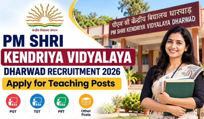 PM SHRI Kendriya Vidyalaya Dharwad Recruitment 2026: Apply for Teaching Posts