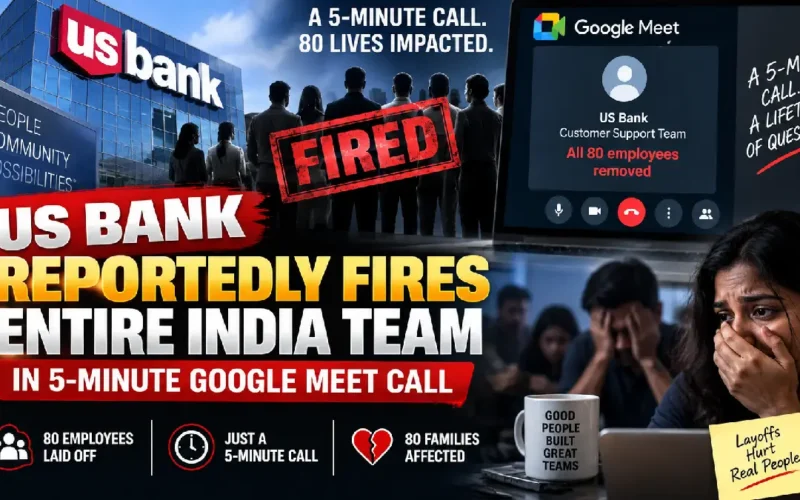 US Bank Reportedly Fires Entire India Team in 5-Minute Google Meet Call!! Stay In Job Where