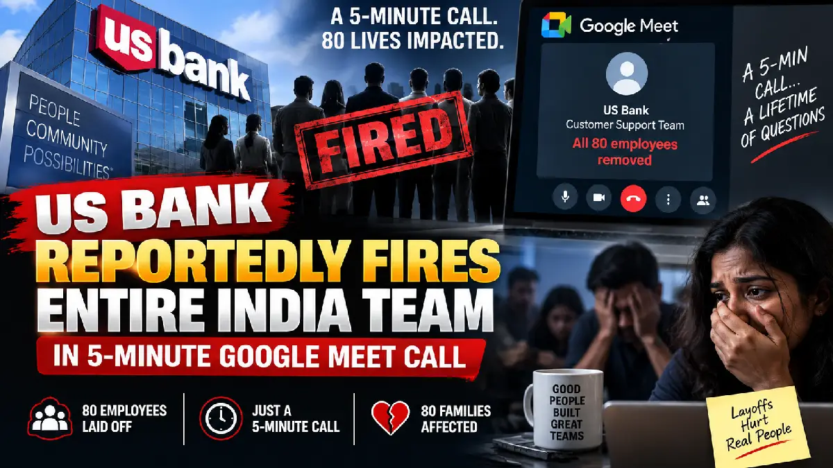 US Bank Reportedly Fires Entire India Team in 5-Minute Google Meet Call!! Stay In Job Where